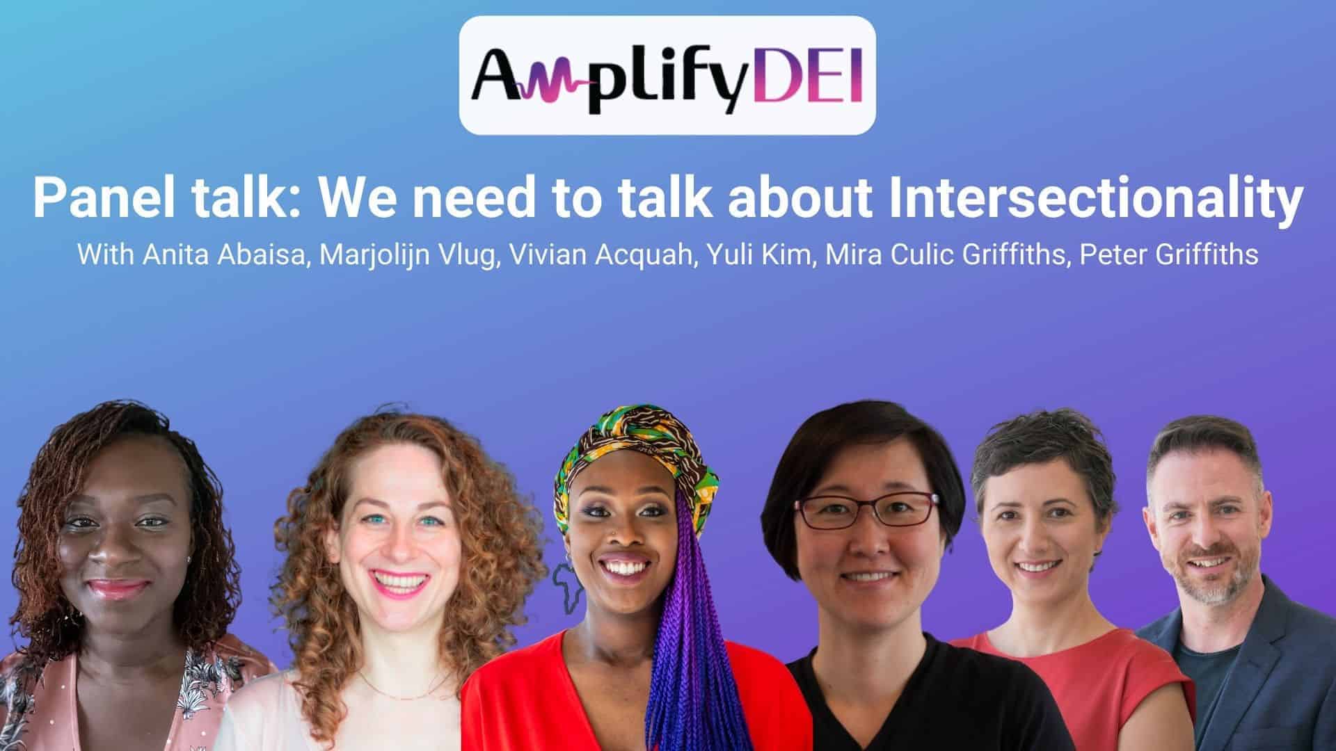 Amplify DEI - Embracing Intersectionality in the Workplace Marjolijn Vlug Vivian Acquah Anita Abaisa Mira Culic Griffiths Peter Griffiths Yuli Kim