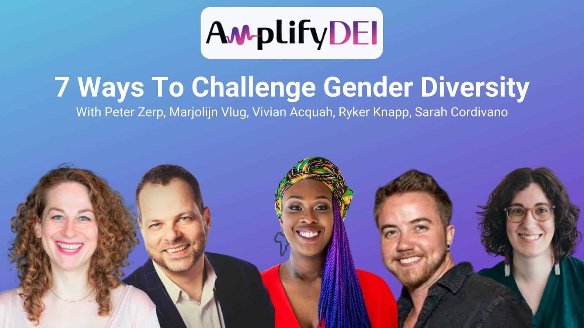 7 Ways To Challenge Gender Diversity, Vivian Acquah, Sarah Cordivano, Peter Zerp, Marjolijn Vlug, Ryker Knapp