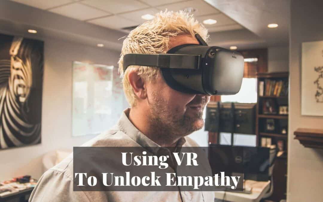 Using VR To Unlock Empathy