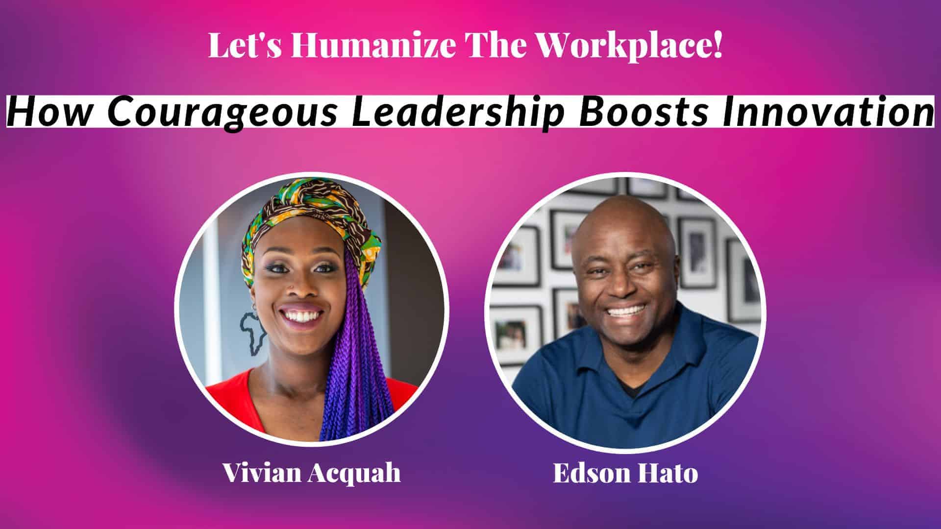 How Courageous Leadership Boosts Innovation Edson Hato Vivian Acquah